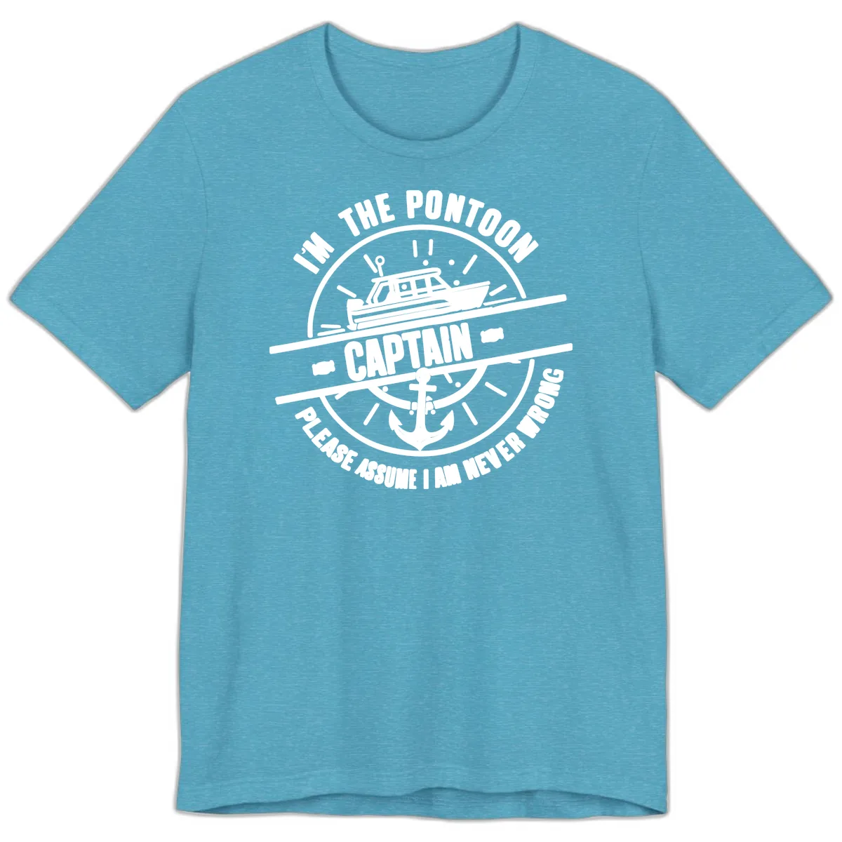 I'm The Pontoon Captain Please Assume I Am Never Wrong Premium T-Shirt in Heather Aqua