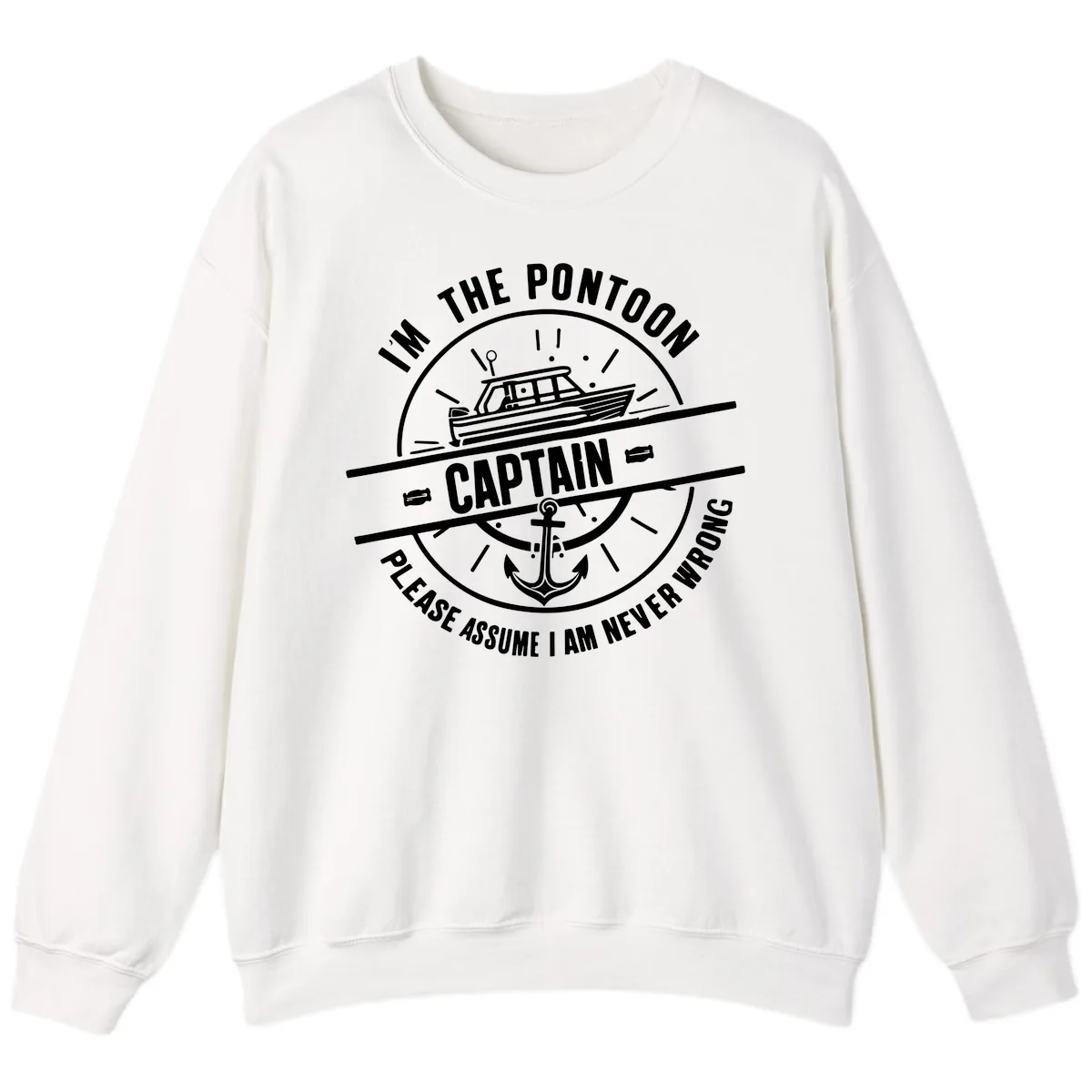 I'm The Pontoon Captain Please Assume I Am Never Wrong Sweatshirt in White