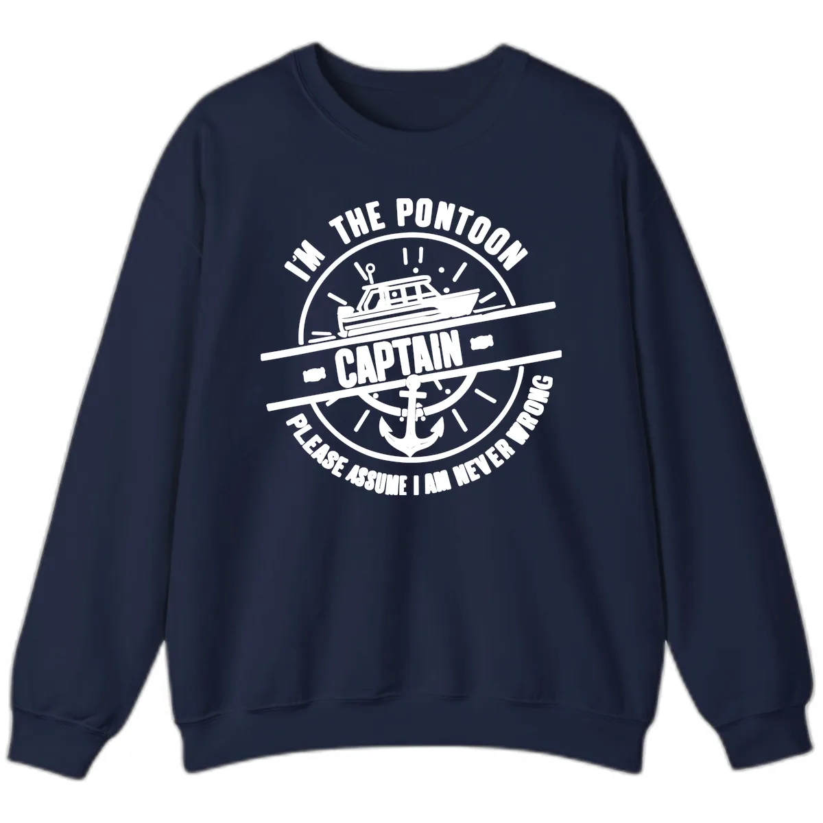 I'm The Pontoon Captain Please Assume I Am Never Wrong Sweatshirt in Navy