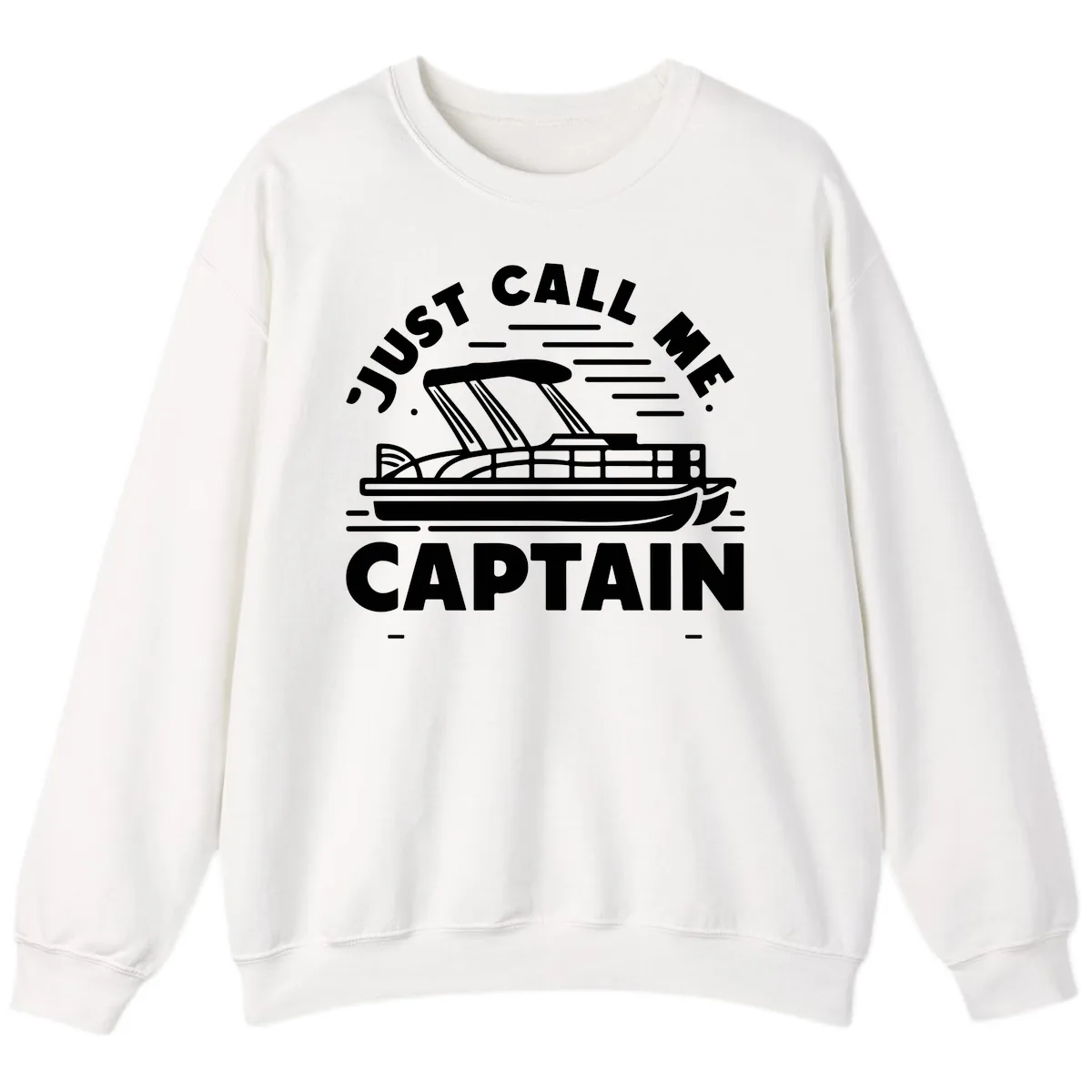 Just Call Me Captain Pontoon Boat Design Sweatshirt in White