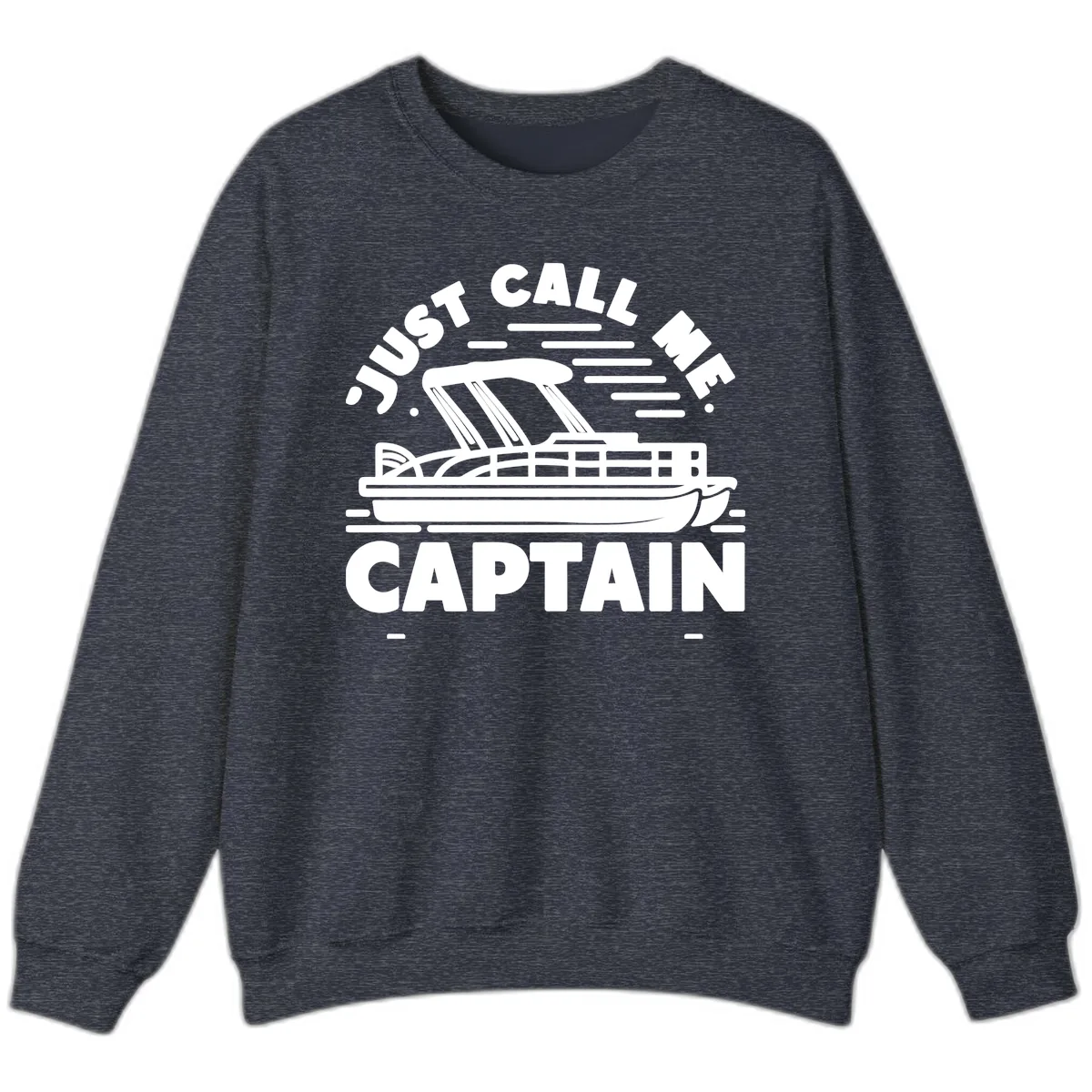 Just Call Me Captain Pontoon Boat Design Sweatshirt in Heather Sport Dark Navy