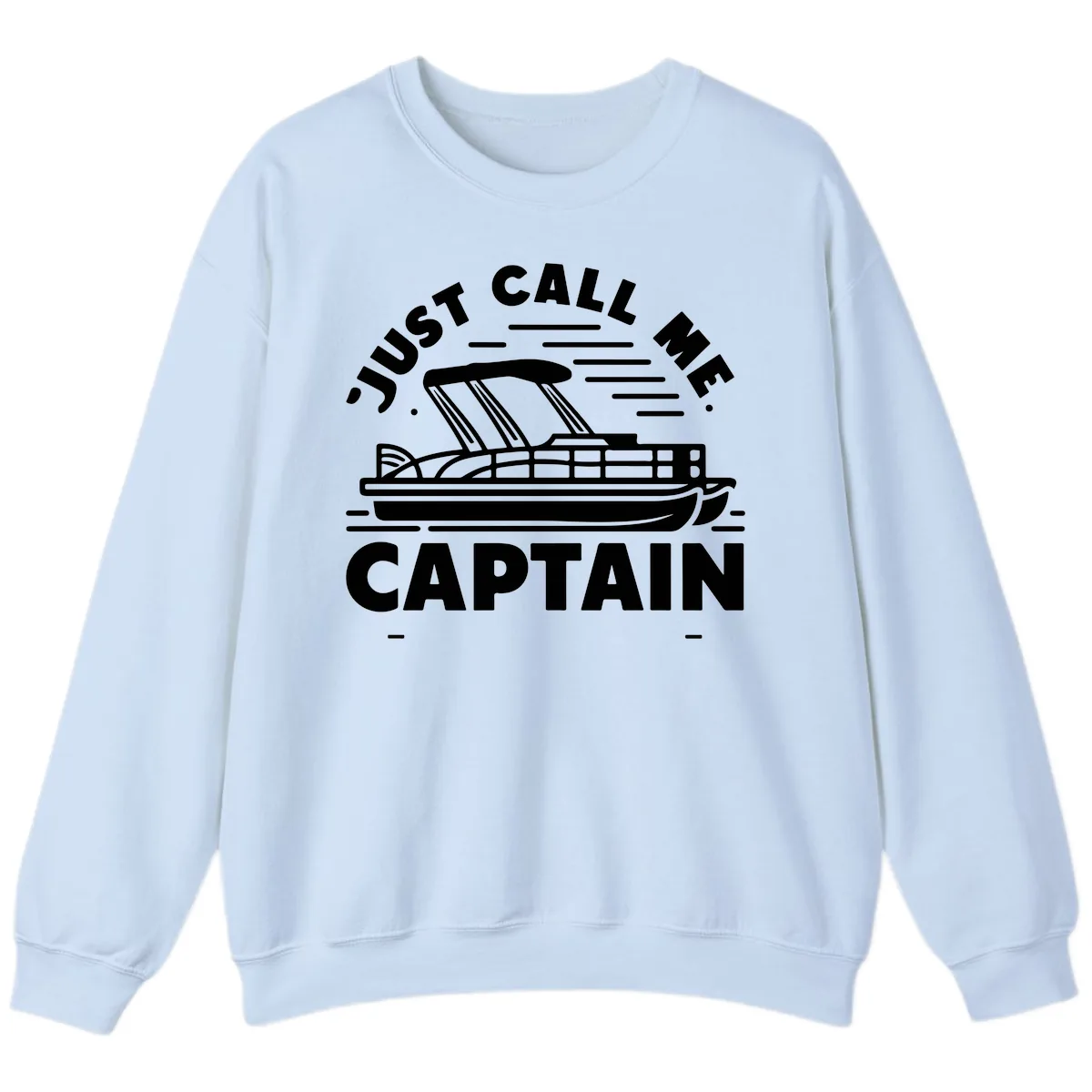 Just Call Me Captain Pontoon Boat Design Sweatshirt in Light Blue