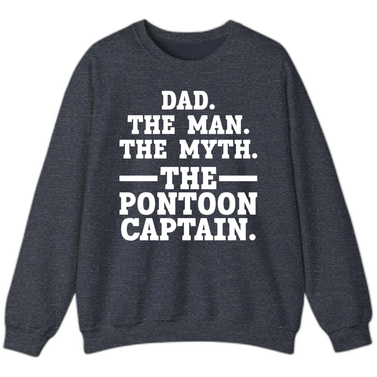 Dad The Man The Myth The Pontoon Captain Sweatshirt in Heather Sport Dark Navy