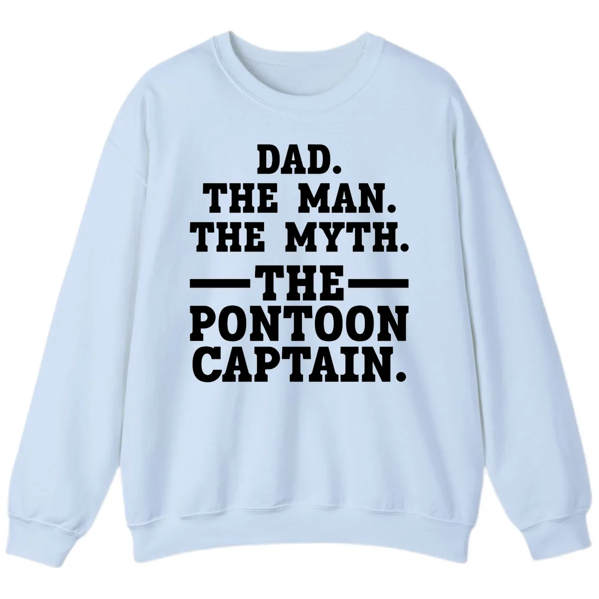 Dad The Man The Myth The Pontoon Captain Sweatshirt in Light Blue