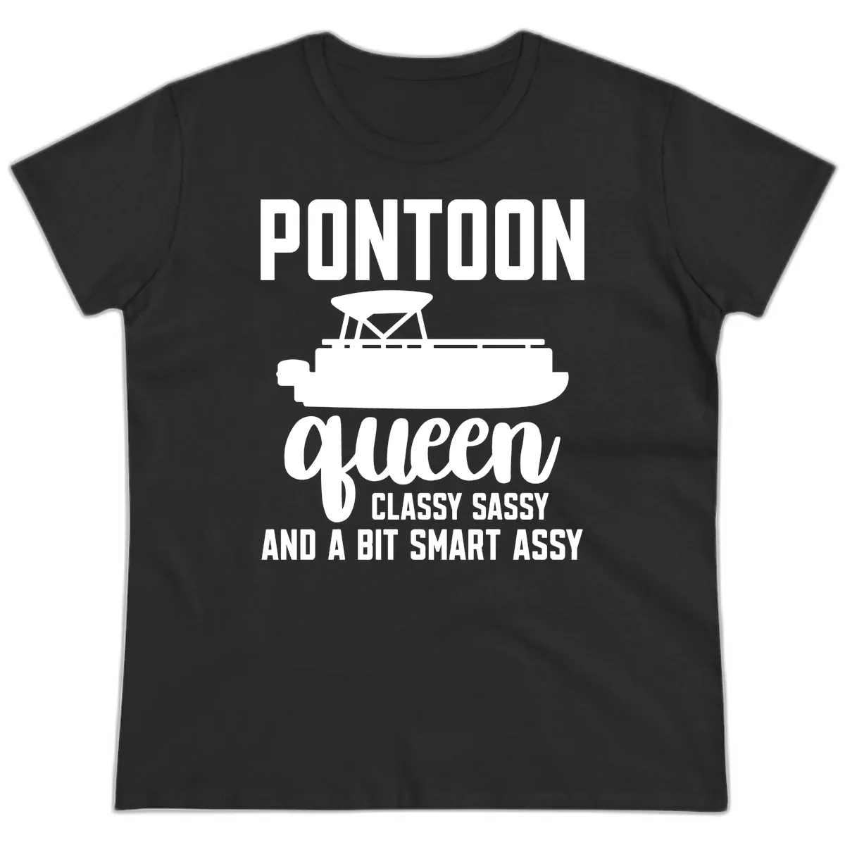 Pontoon Queen Classy Sassy And A Bit Smart Assy Ladies Tee in Black