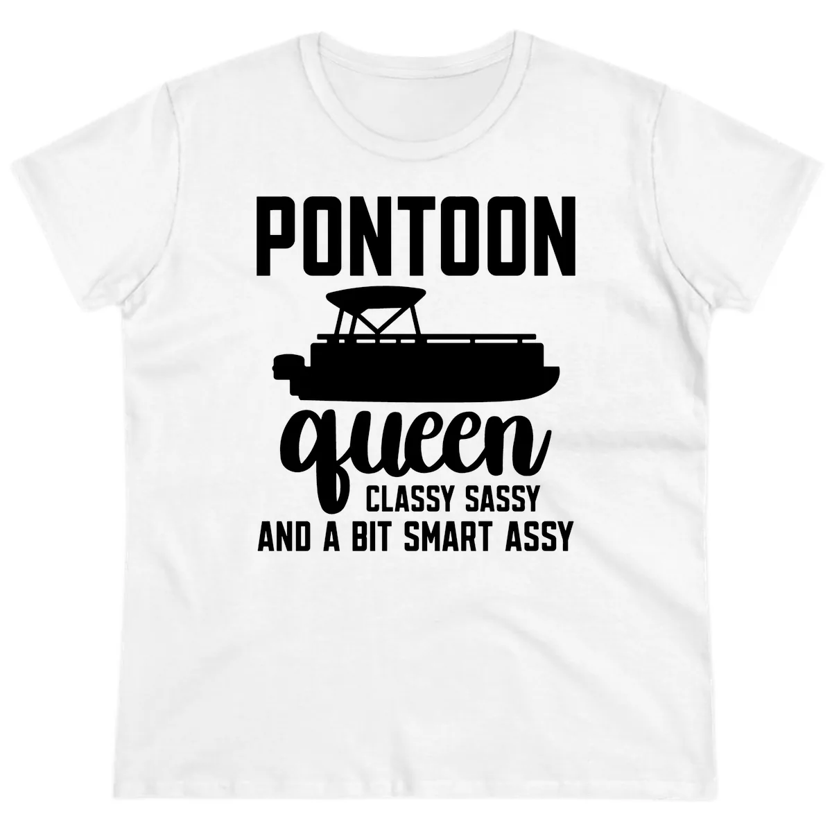 Pontoon Queen Classy Sassy And A Bit Smart Assy Ladies Tee in White