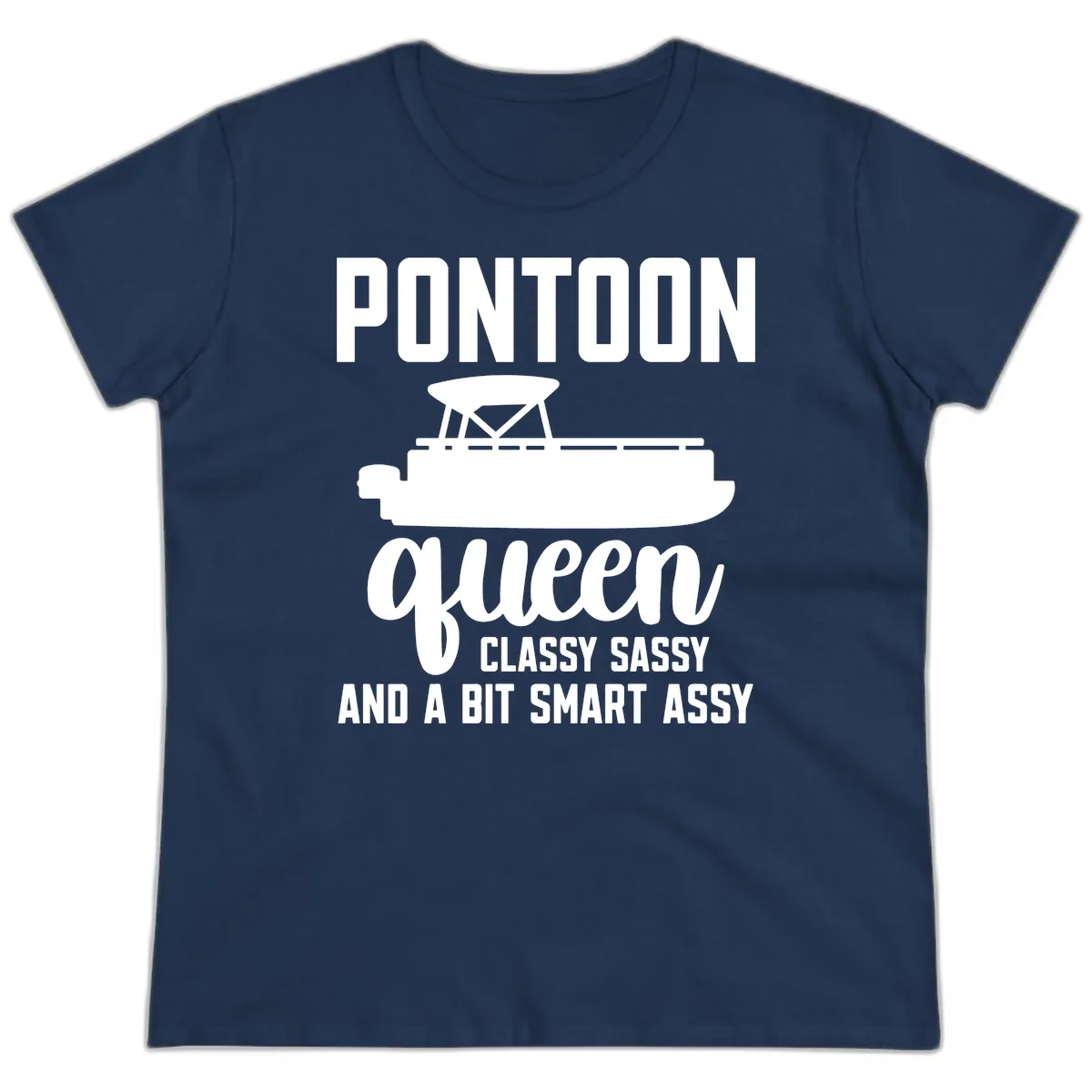 Pontoon Queen Classy Sassy And A Bit Smart Assy Ladies Tee in Navy