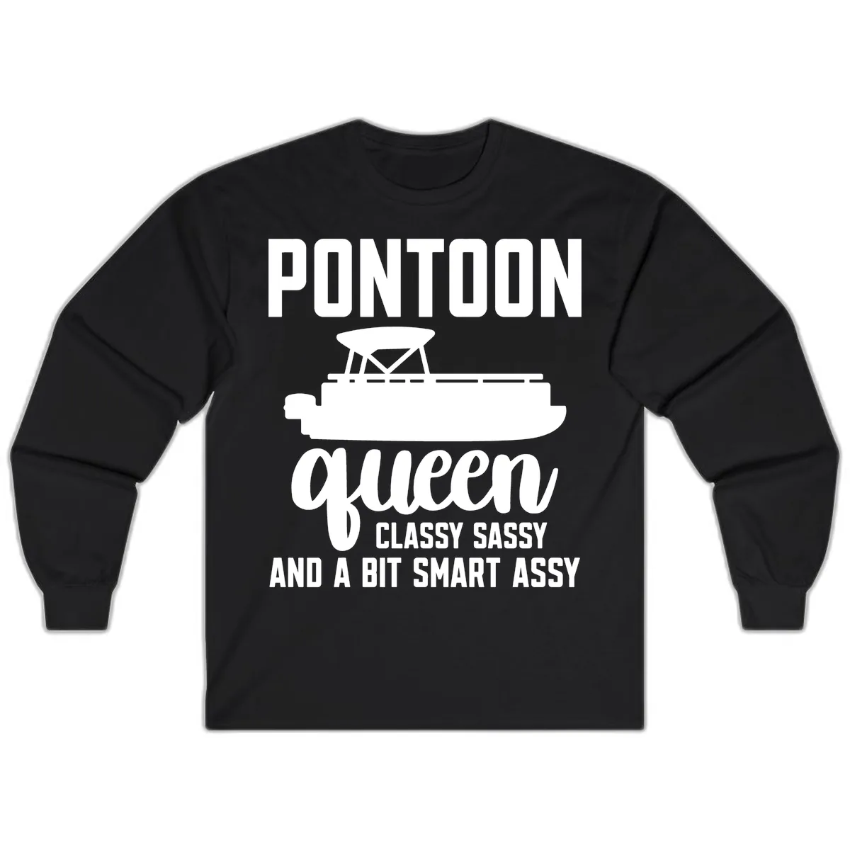 Pontoon Queen Classy Sassy And A Bit Smart Assy Long Sleeve in Black