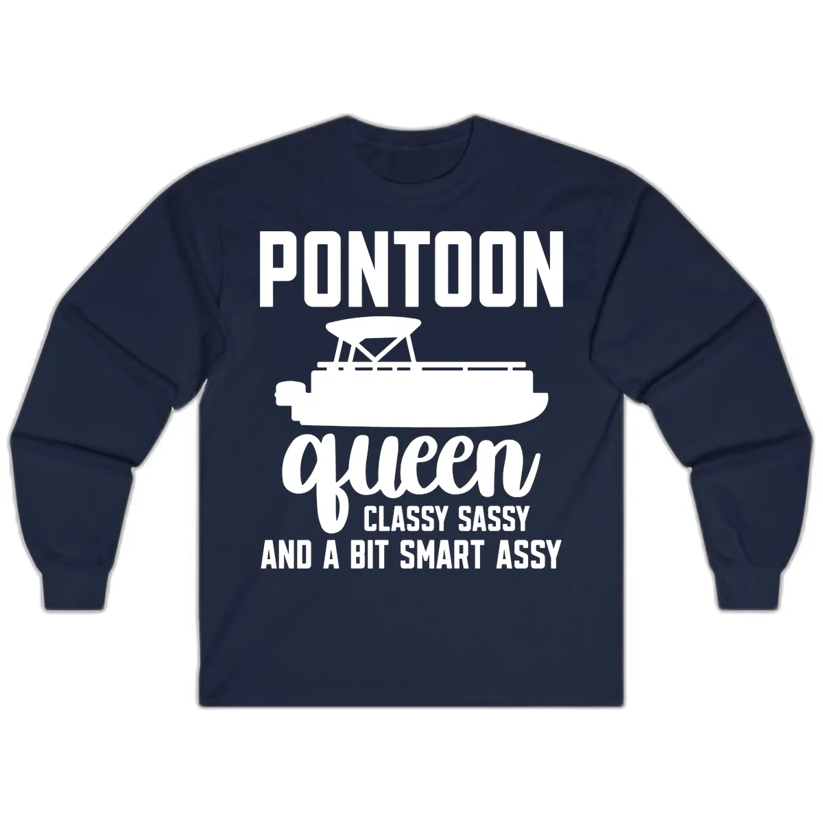 Pontoon Queen Classy Sassy And A Bit Smart Assy Long Sleeve in Navy