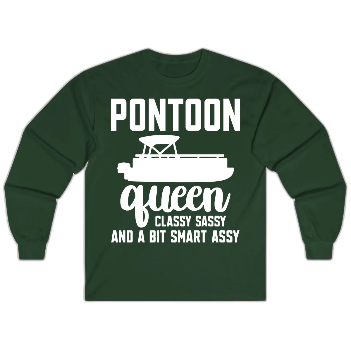 Pontoon Queen Classy Sassy And A Bit Smart Assy Long Sleeve in Forest Green