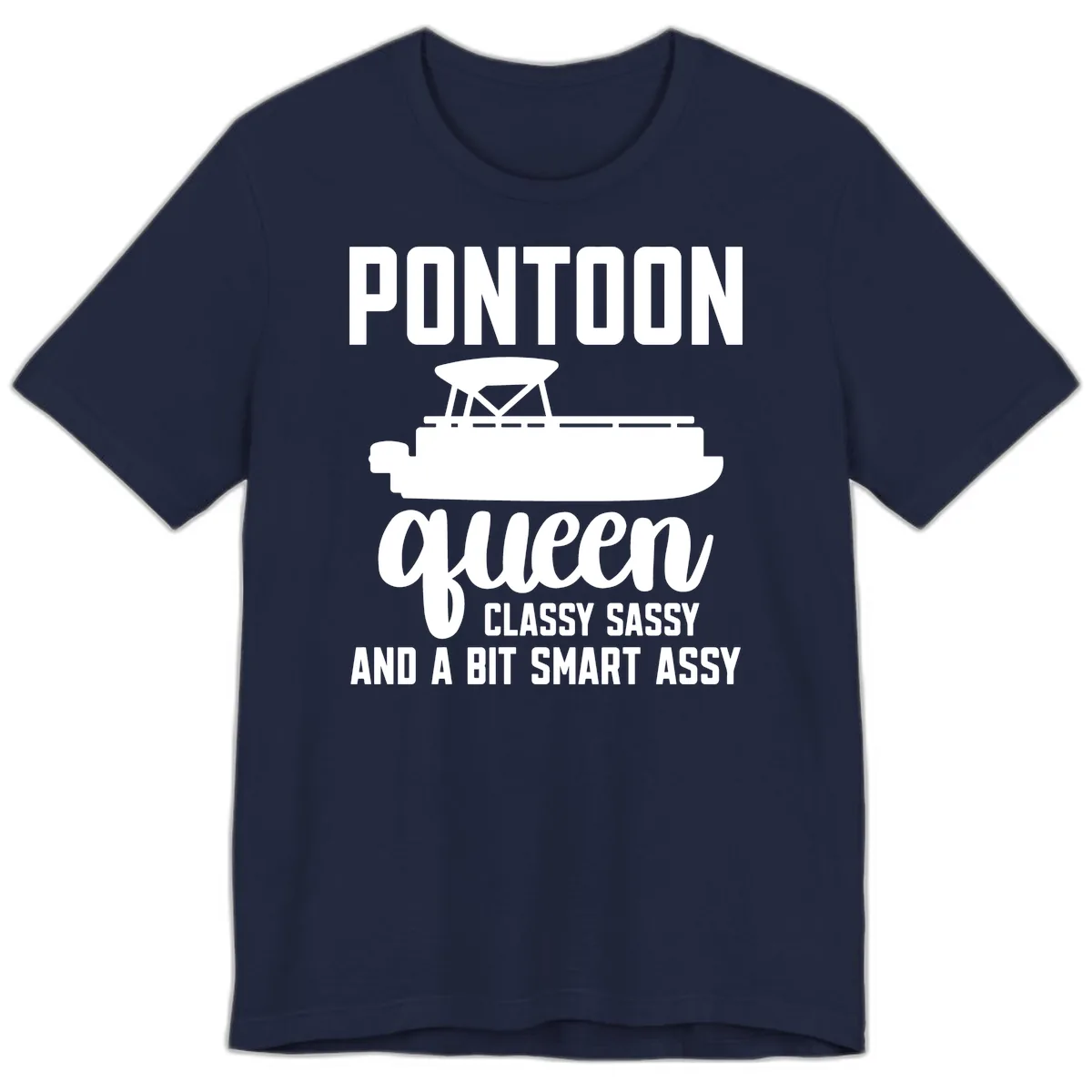 Pontoon Queen Classy Sassy And A Bit Smart Assy Premium T-Shirt in Navy