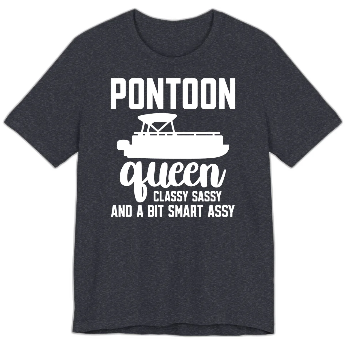 Pontoon Queen Classy Sassy And A Bit Smart Assy Premium T-Shirt in Heather Navy