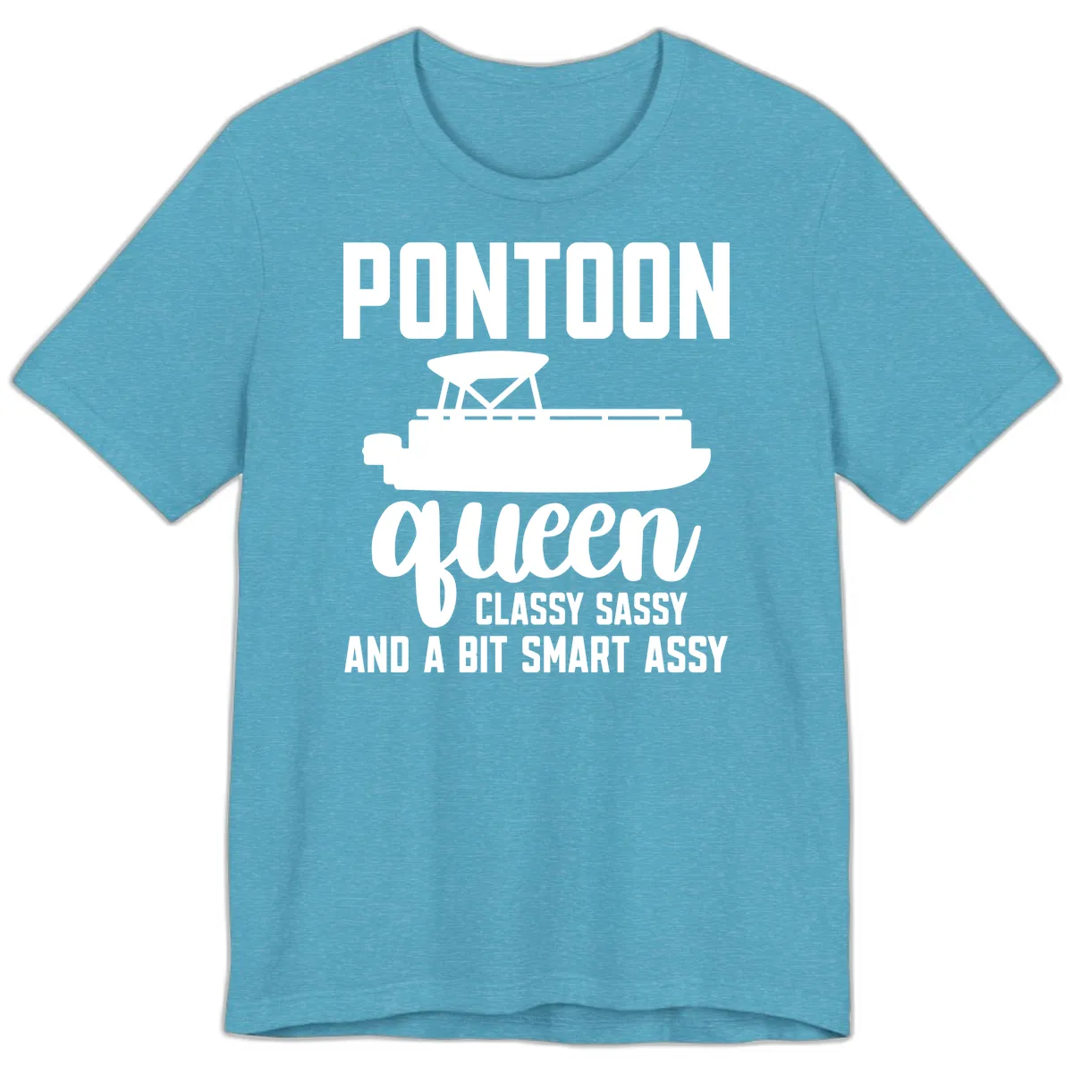 Pontoon Queen Classy Sassy And A Bit Smart Assy Premium T-Shirt in Heather Aqua