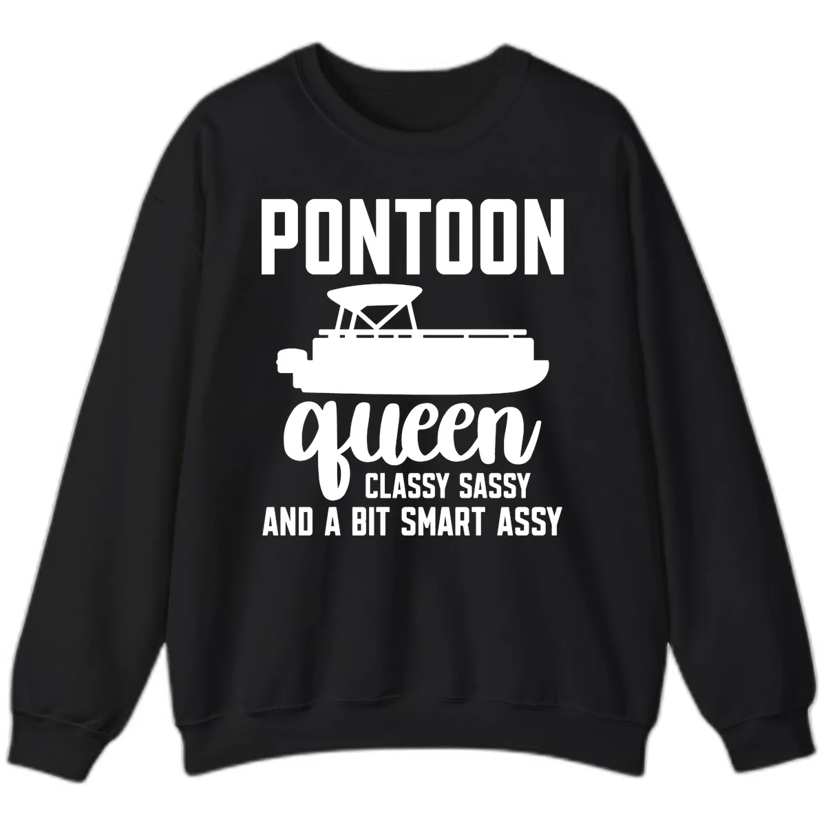 Pontoon Queen Classy Sassy And A Bit Smart Assy Sweatshirt in Black