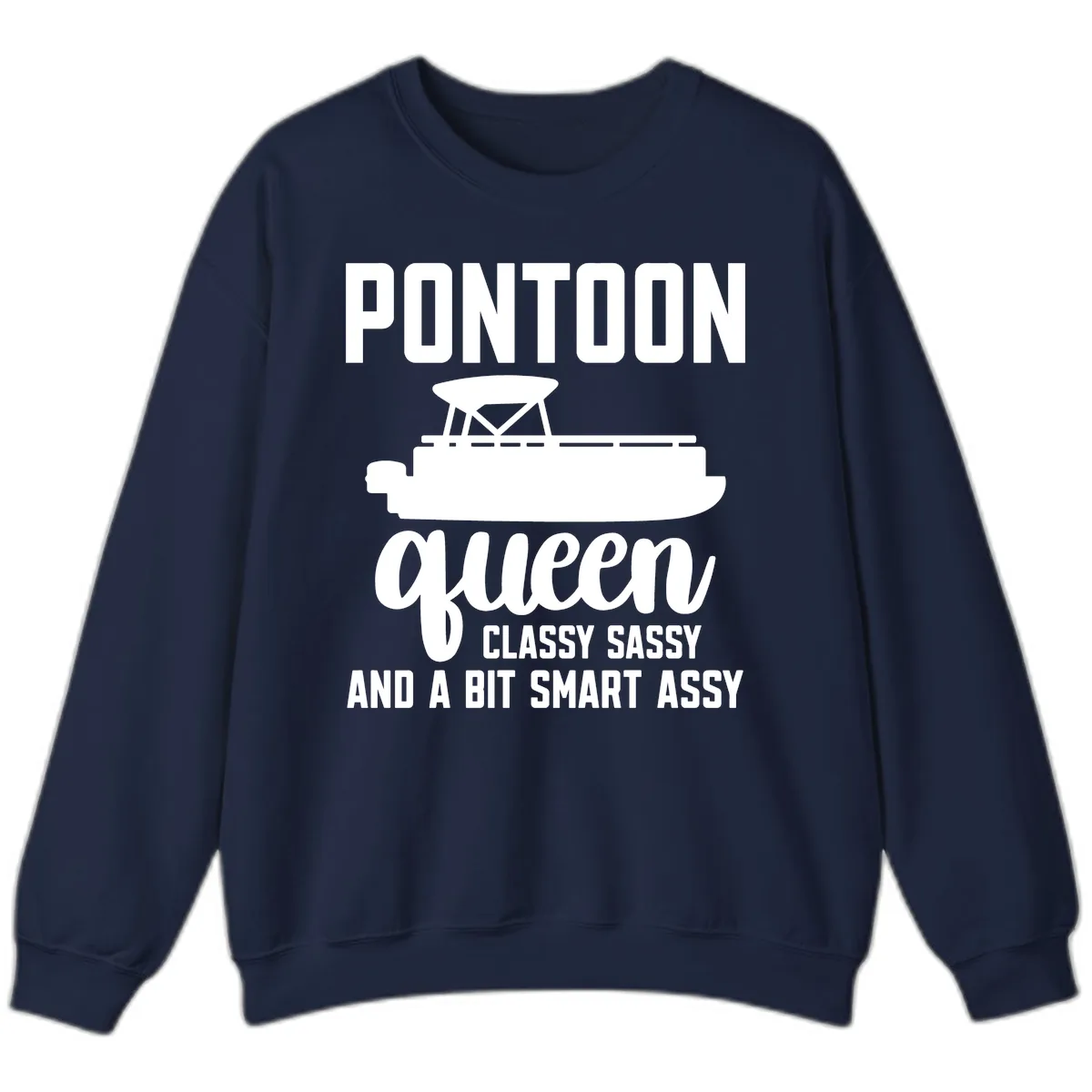 Pontoon Queen Classy Sassy And A Bit Smart Assy Sweatshirt in Navy