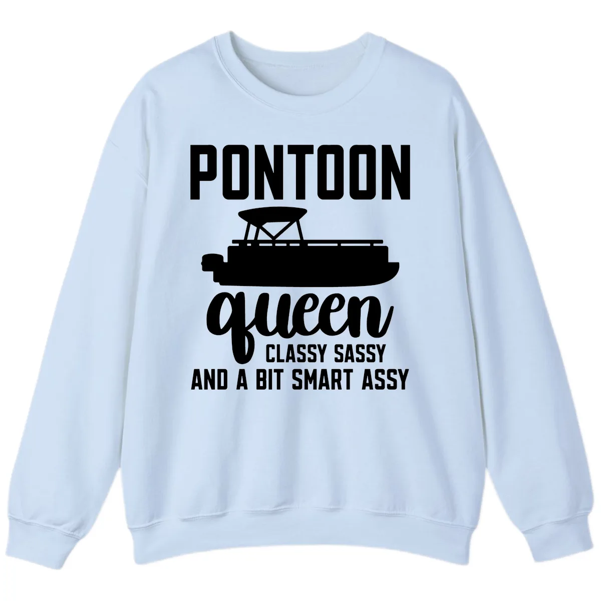 Pontoon Queen Classy Sassy And A Bit Smart Assy Sweatshirt in Light Blue