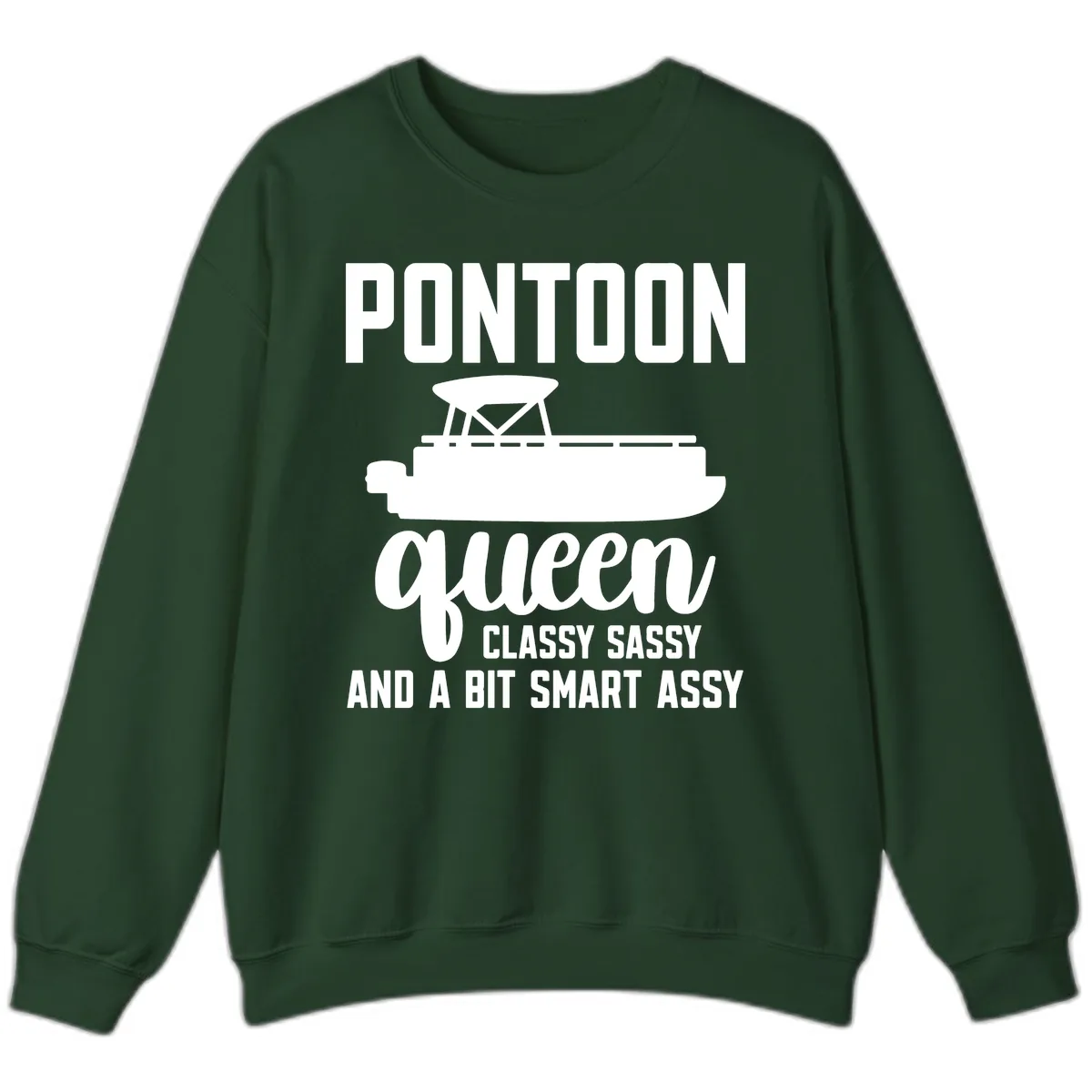 Pontoon Queen Classy Sassy And A Bit Smart Assy Sweatshirt in Forest Green