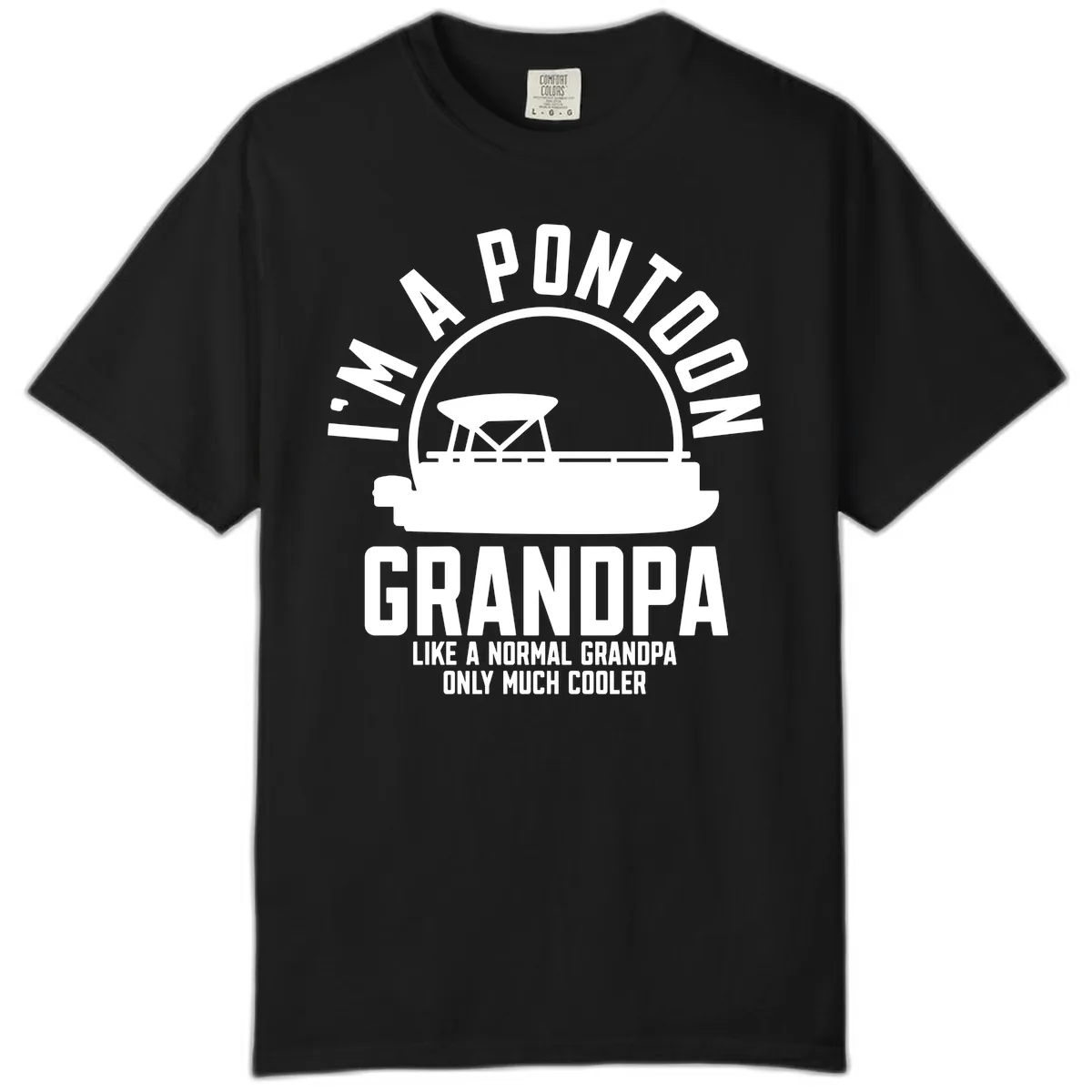 I'm A Pontoon Grandpa Like A Normal Grandpa Comfort Color in Black