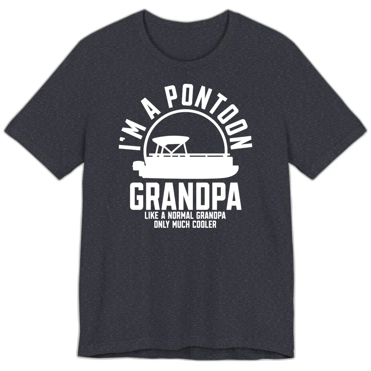 I'm A Pontoon Grandpa Like A Normal Grandpa Premium T-Shirt in Heather Navy