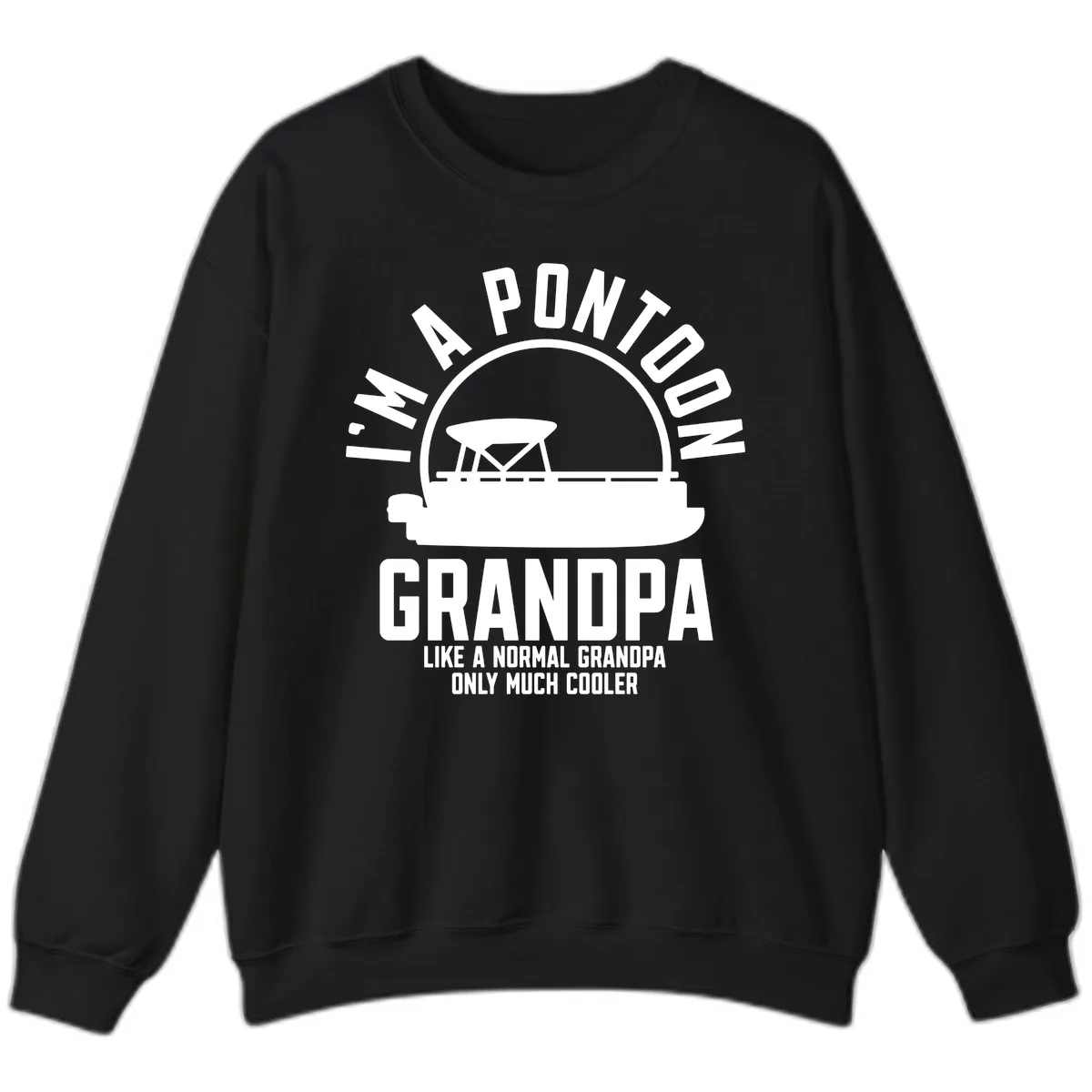 I'm A Pontoon Grandpa Like A Normal Grandpa Sweatshirt in Black