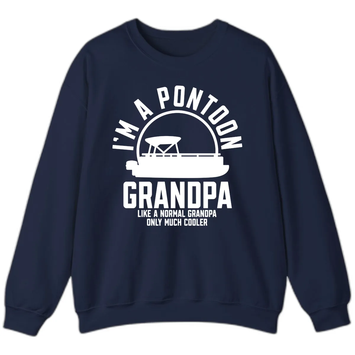 I'm A Pontoon Grandpa Like A Normal Grandpa Sweatshirt in Navy