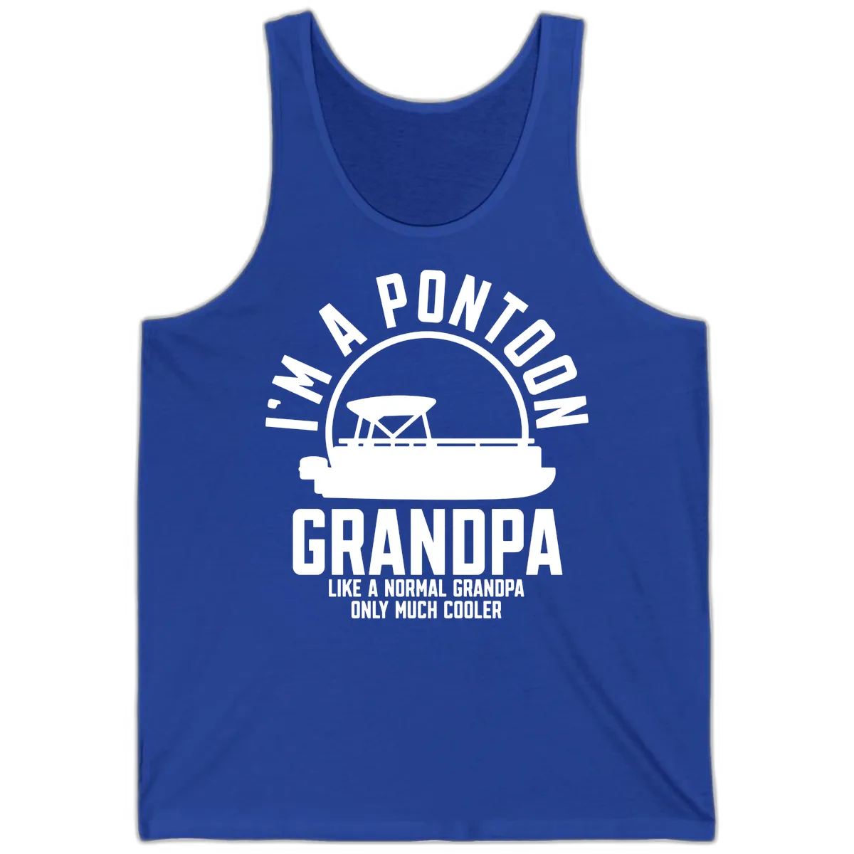 I'm A Pontoon Grandpa Like A Normal Grandpa Tank in True Royal