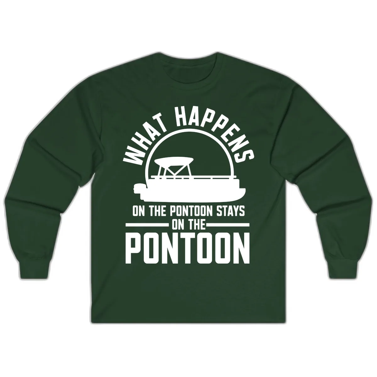 What Happens On The Pontoon Stays On The Pontoon Long Sleeve in Forest Green