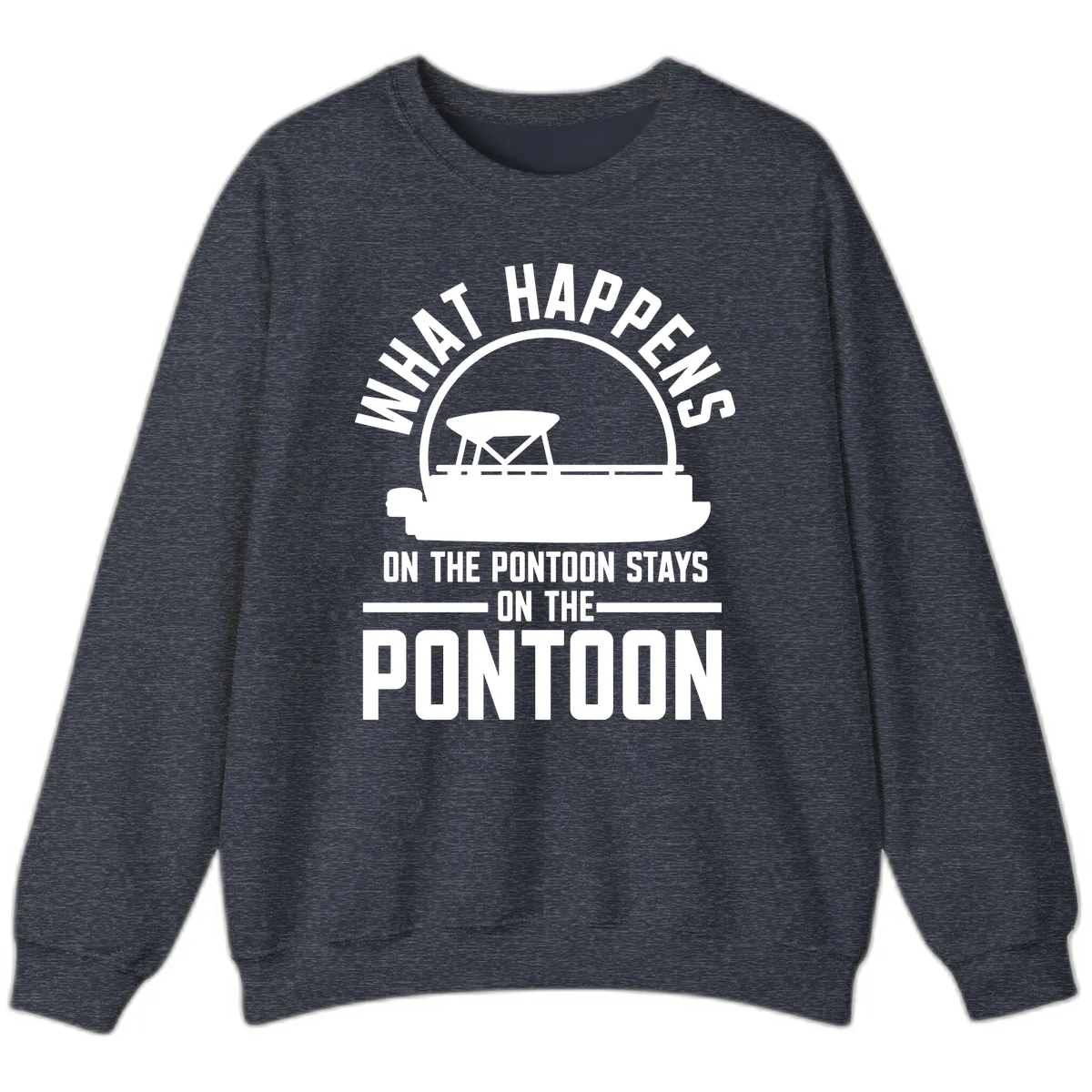 What Happens On The Pontoon Stays On The Pontoon Sweatshirt in Heather Sport Dark Navy