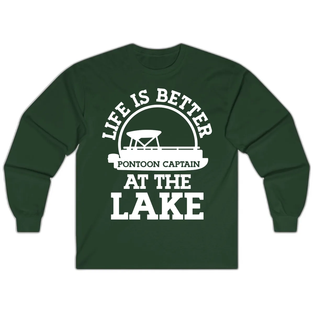 Life Is Better Pontoon Captain At The Lake Long Sleeve in Forest Green