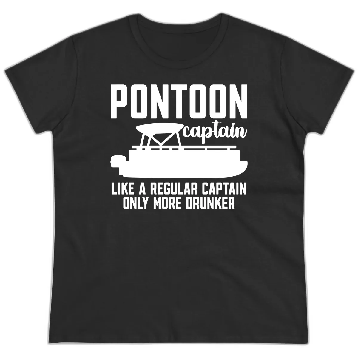 Pontoon Captain Like A Regular Captain Only More Drunker Ladies Tee in Black