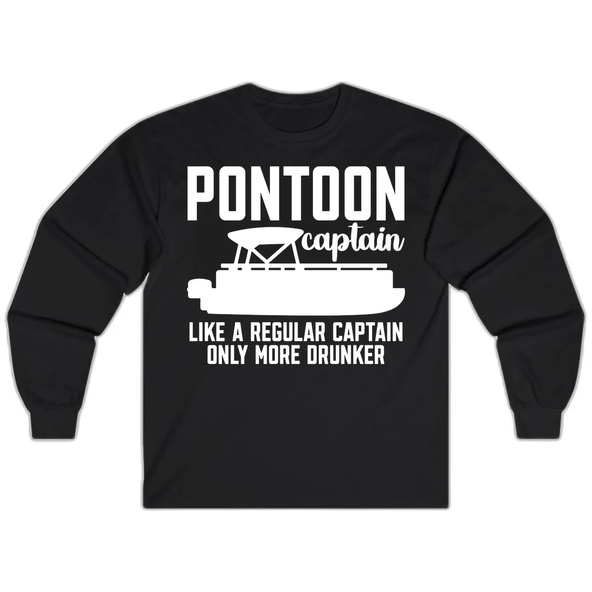 Pontoon Captain Like A Regular Captain Only More Drunker Long Sleeve in Black