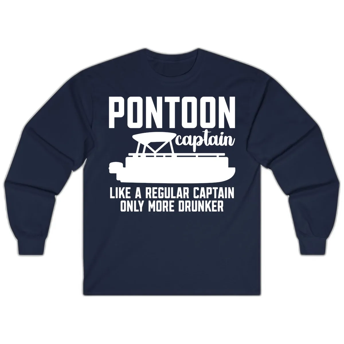 Pontoon Captain Like A Regular Captain Only More Drunker Long Sleeve in Navy