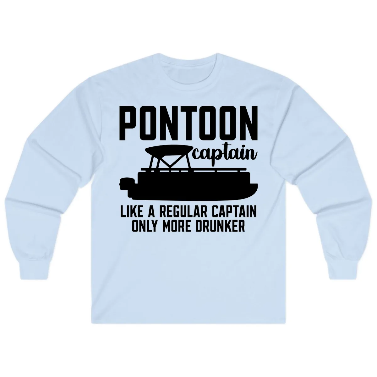 Pontoon Captain Like A Regular Captain Only More Drunker Long Sleeve in Light Blue