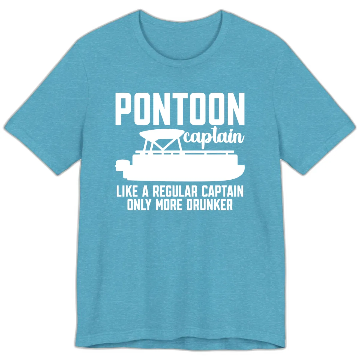 Pontoon Captain Like A Regular Captain Only More Drunker Premium T-Shirt in Heather Aqua