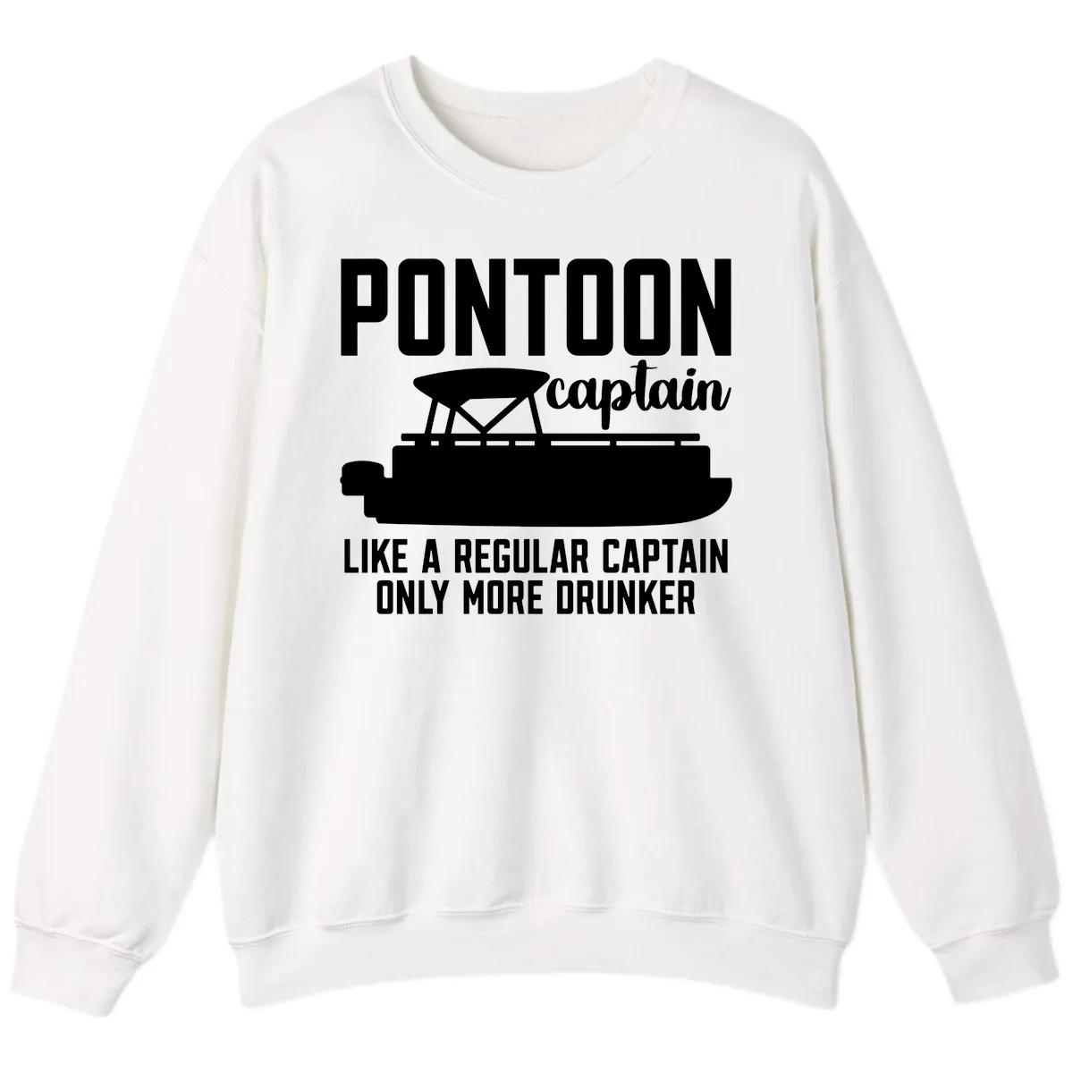 Pontoon Captain Like A Regular Captain Only More Drunker Sweatshirt in White