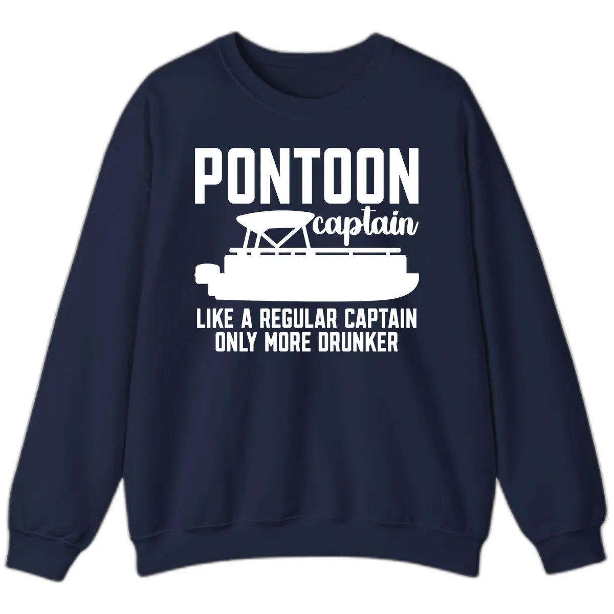 Pontoon Captain Like A Regular Captain Only More Drunker Sweatshirt in Navy