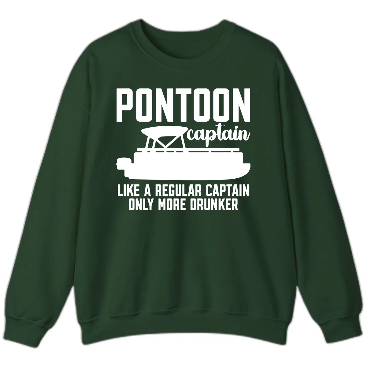 Pontoon Captain Like A Regular Captain Only More Drunker Sweatshirt in Forest Green