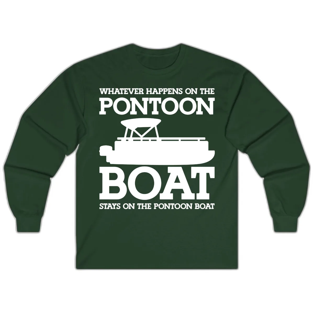 Whatever Happens On The Pontoon Boat Long Sleeve in Forest Green