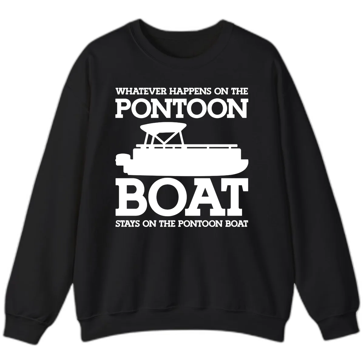Whatever Happens On The Pontoon Boat Sweatshirt in Black