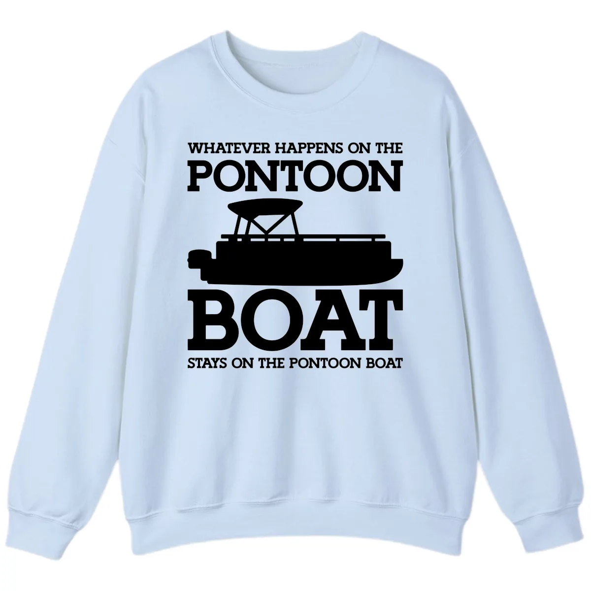 Whatever Happens On The Pontoon Boat Sweatshirt in Light Blue