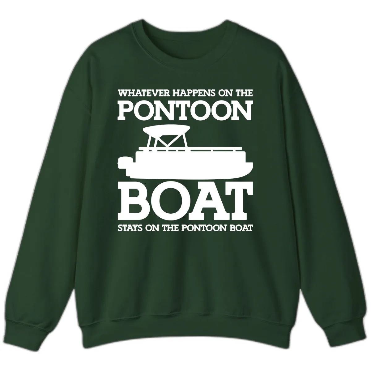 Whatever Happens On The Pontoon Boat Sweatshirt in Forest Green