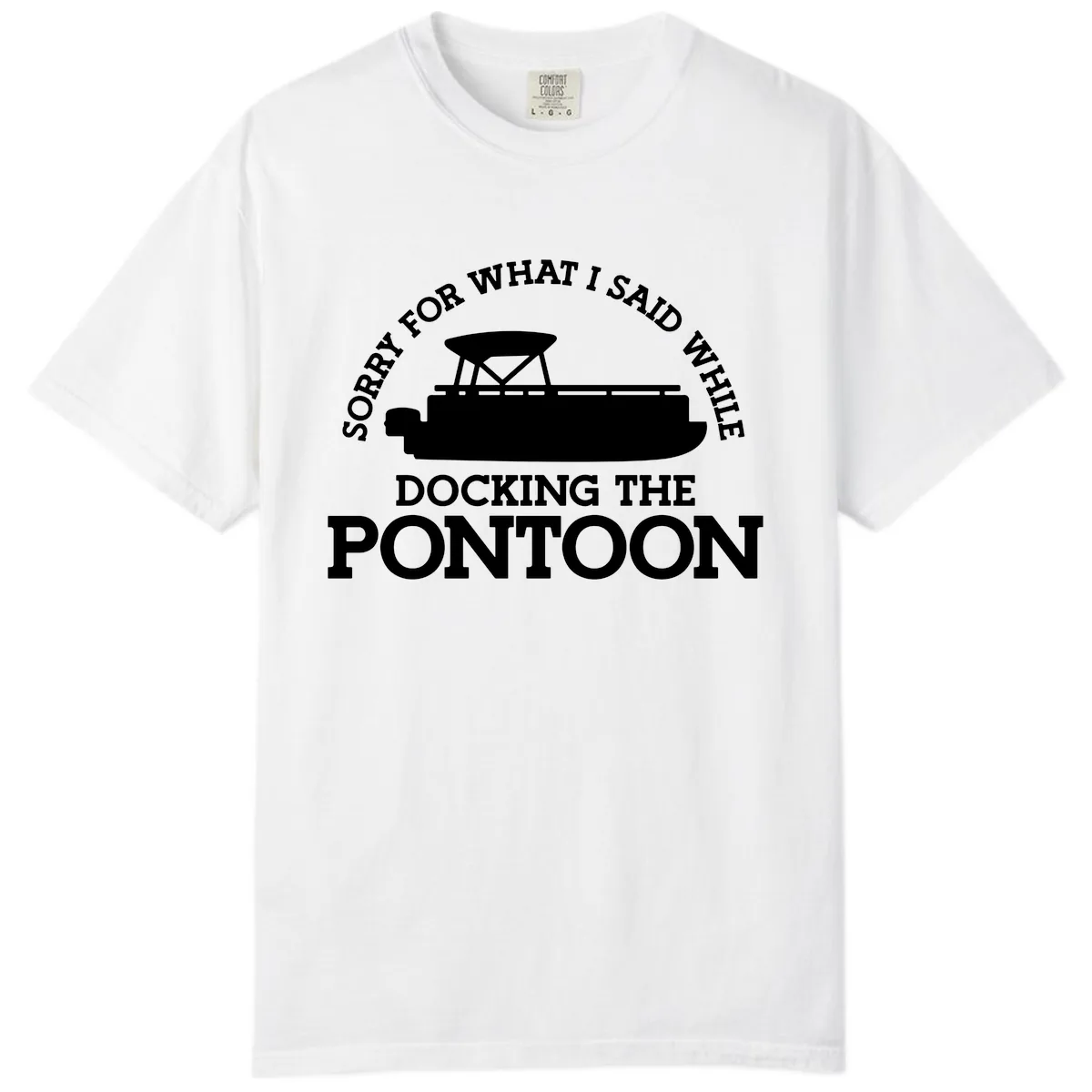Sorry For What I Said Docking The Pontoon Comfort Color in White