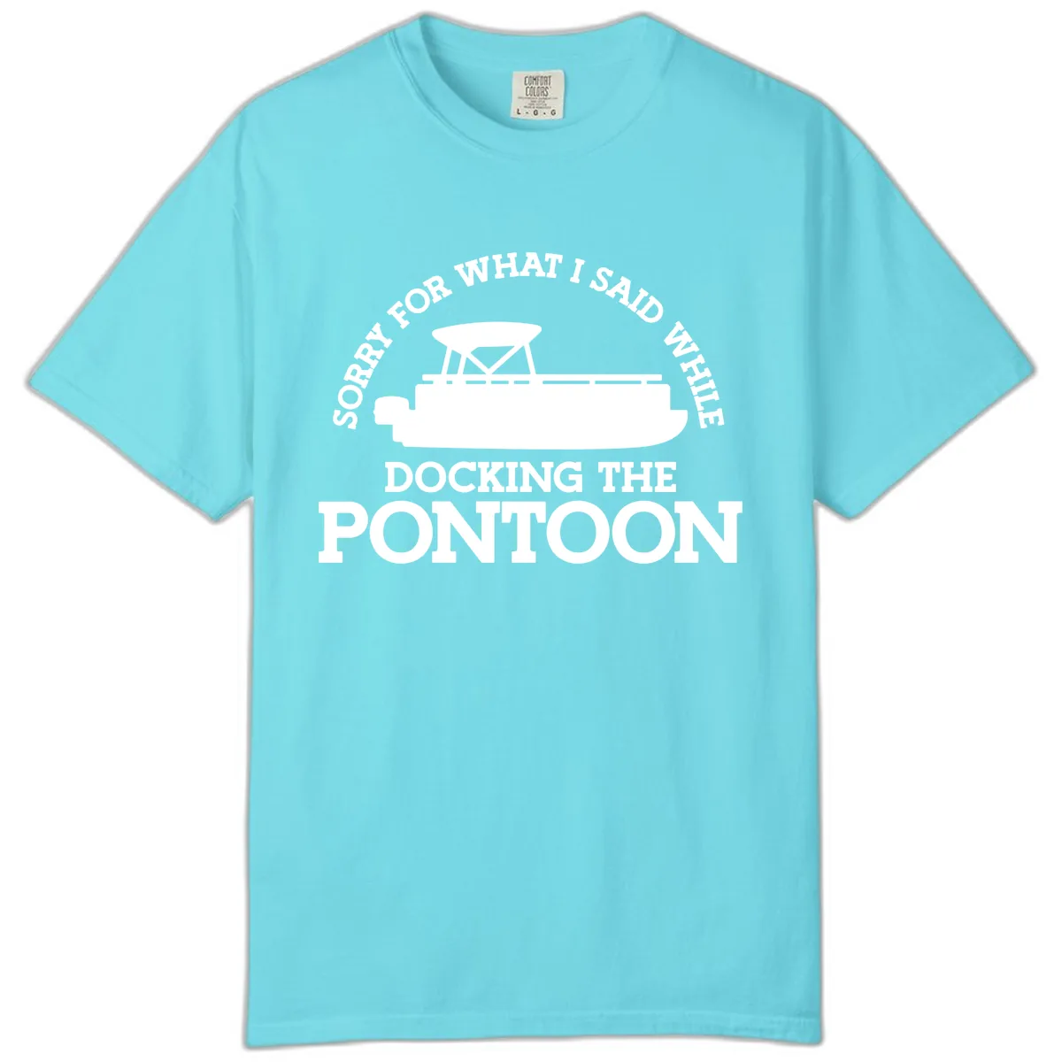 Sorry For What I Said Docking The Pontoon Comfort Color in Lagoon Blue