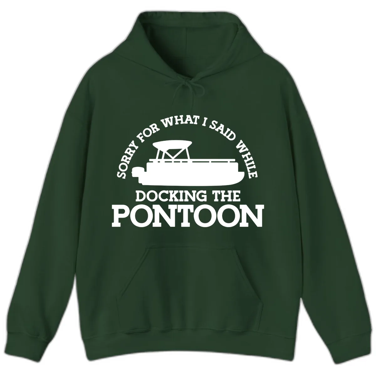 Sorry For What I Said Docking The Pontoon Hoodie in Forest Green