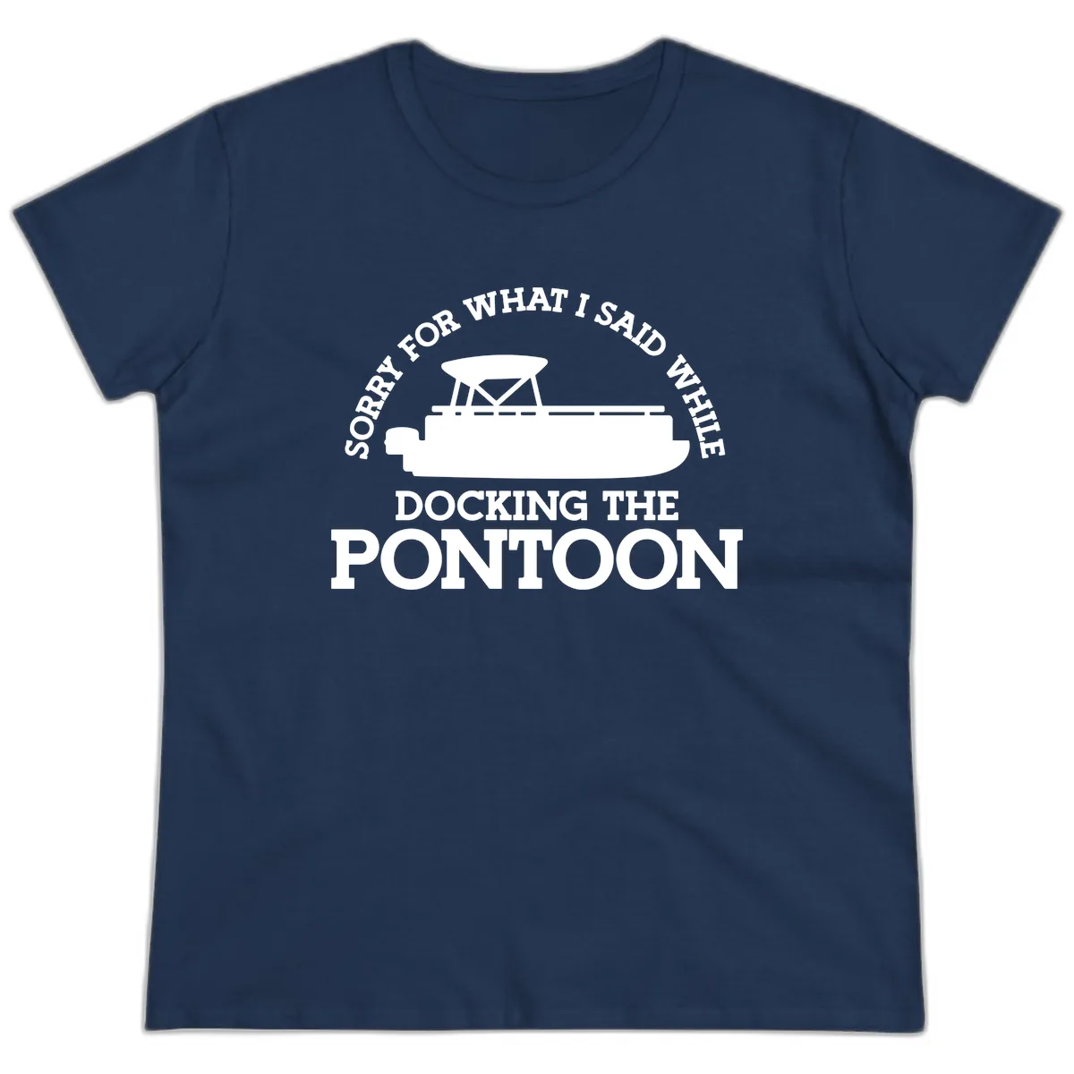 Sorry For What I Said Docking The Pontoon Ladies Tee in Navy