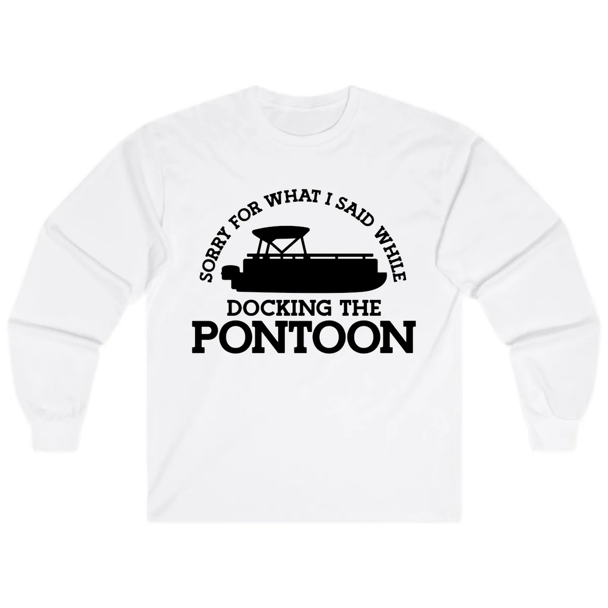 Sorry For What I Said Docking The Pontoon Long Sleeve in White