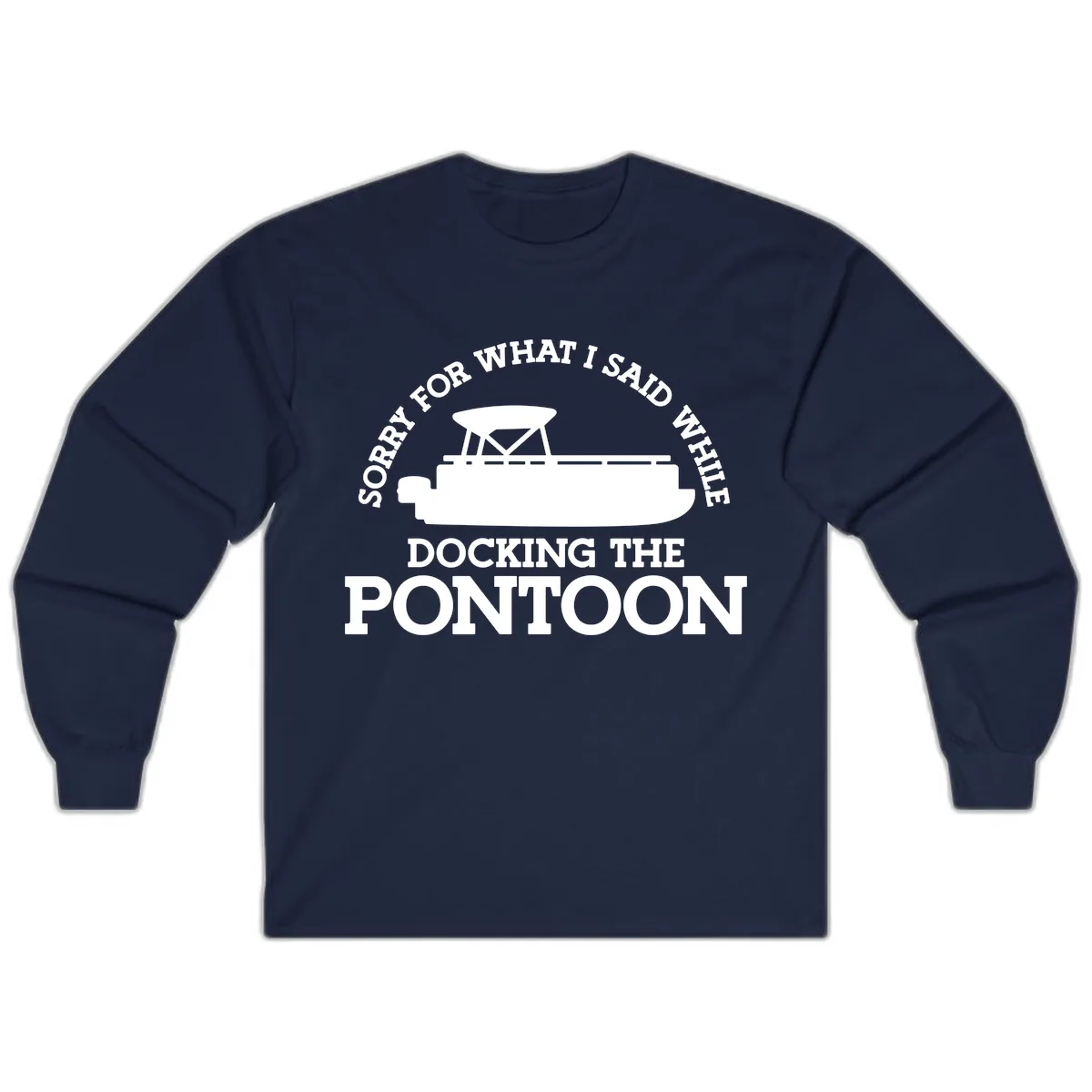 Sorry For What I Said Docking The Pontoon Long Sleeve in Navy