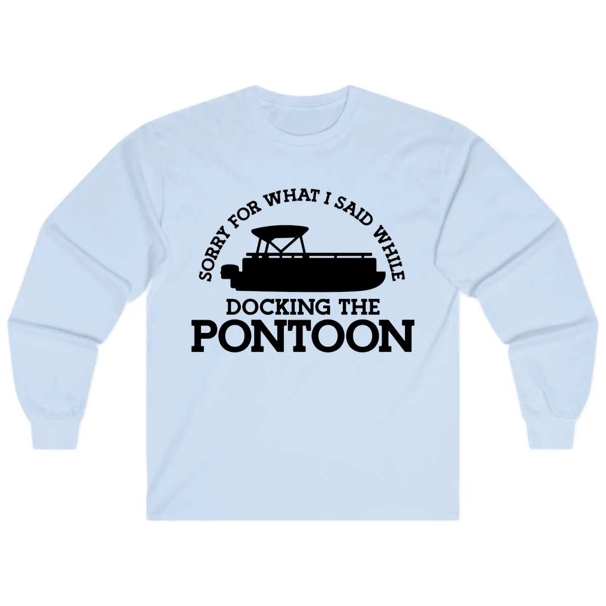 Sorry For What I Said Docking The Pontoon Long Sleeve in Light Blue