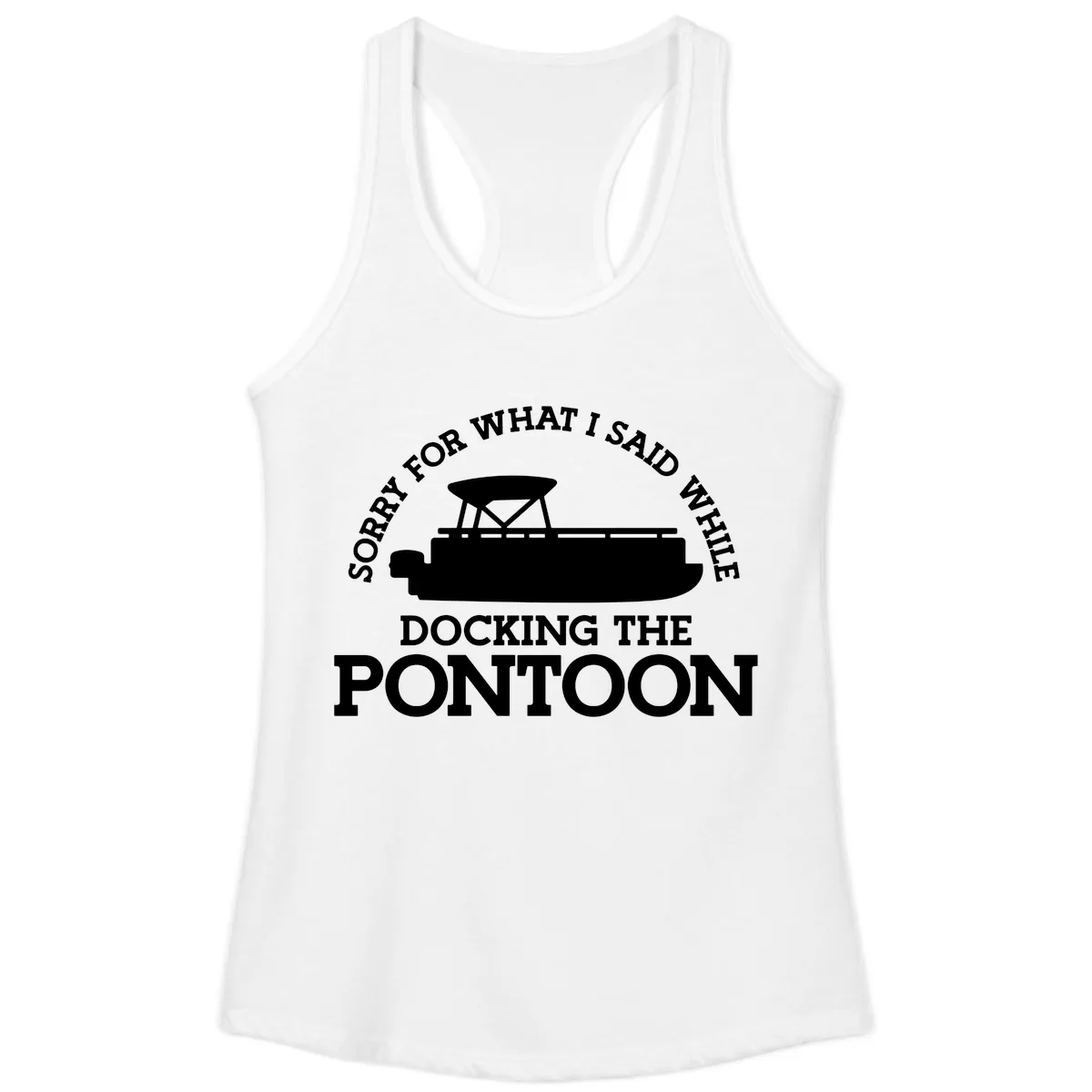 Sorry For What I Said Docking The Pontoon Ladies Tank in White