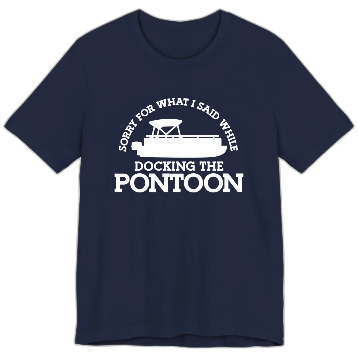 Sorry For What I Said Docking The Pontoon Premium T-Shirt in Navy